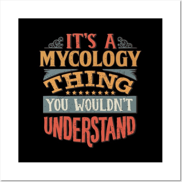 It's A Mycology Thing You Wouldnt Understand - Gift For Mycology Mycologist Wall Art by giftideas